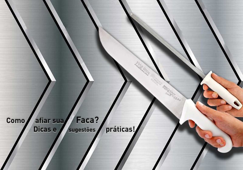 Como afiar sua faca? Dicas e sugestões práticas!